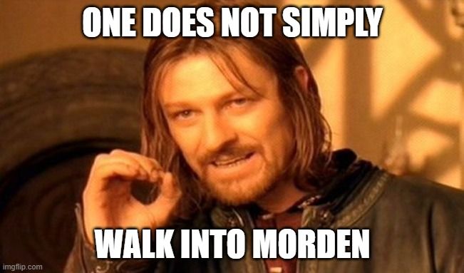 Week 56 - One Does Not Simply Walk Into Morden